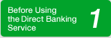 1. Before Using the Direct Banking Service