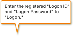 Enter the registered Logon ID and Logon Password to Logon.
