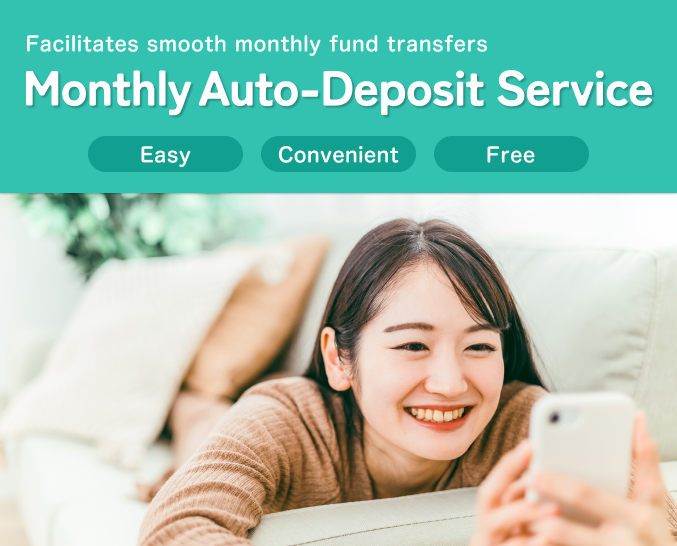 Facilitates smooth monthly fund Transfers Monthly Auto-Deposit service