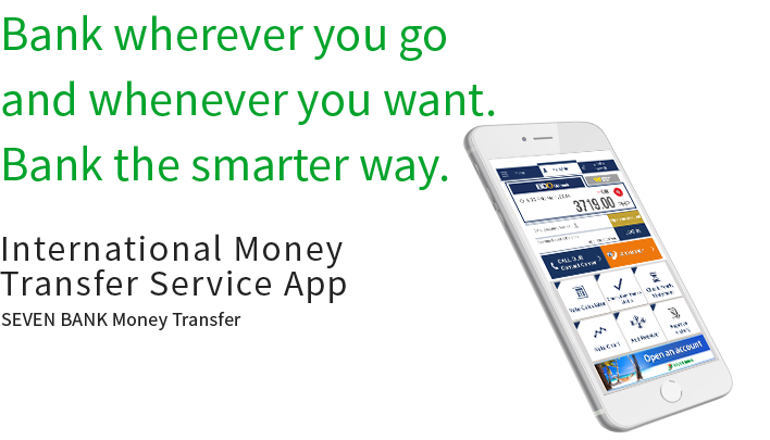 Bank wherever you go and whenever you want. Bank the smarter way. International Money Transfer Service App SEVEN BANK Money Transfer