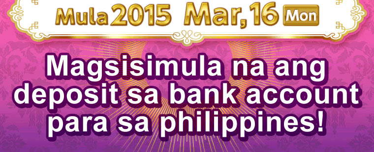 Mula2015 Mar,16 Mon Magsisimula na ang deposit sa bank account para sa philippines!