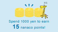 Spend 1000 yen to earn 15 nanaco points!