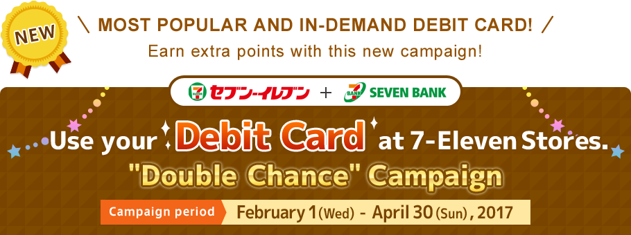 Use your Debit Card at 7-ElevenStores. 'Double Chance' Campaign