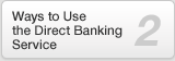 2. Ways to Use the Direct Banking Service