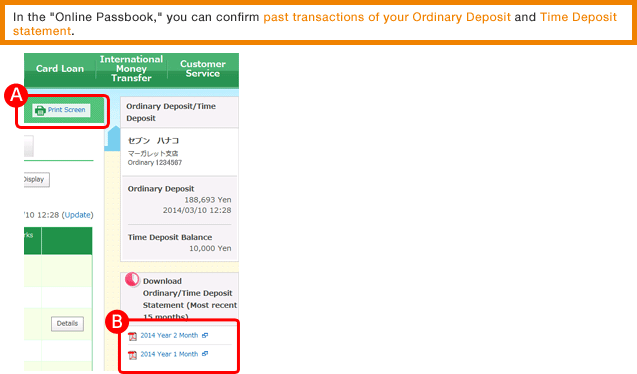 In the Online Passbook, you can confirm past transactions of your Ordinary Deposit and Time Deposit statement.