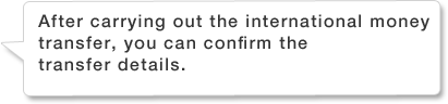 After carrying out the international money transfer, you can confirm the transfer details.