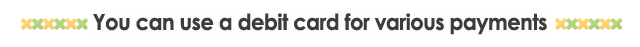 You can use a debit card for various payments