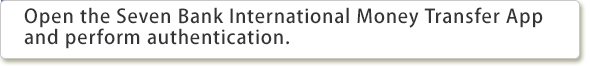 Open the Seven Bank International Money Transfer App and perform authentication.