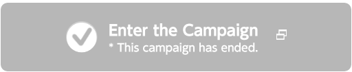 Enter the Campaign *This campaign has ended.