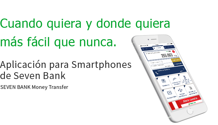 Cuando quiera y donde quiera más fácil que nunca. Aplicación para Smartphones de Seven Bank SEVEN BANK Money Transfer