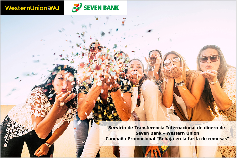 Servicio de Transferencia Internacional de dinero de Seven Bank - Western Union Campaña Promocional Rebaja en la tarifa de remesas