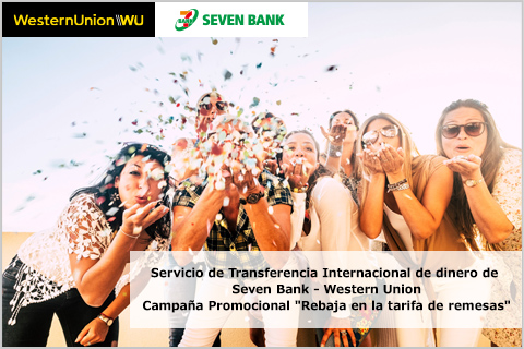 Servicio de Transferencia Internacional de dinero de Seven Bank - Western Union Campaña Promocional Rebaja en la tarifa de remesas