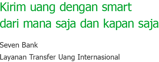 Kirim uang dengan smart dari mana saja dan kapan saja Seven Bank Layanan Transfer Uang Internasional