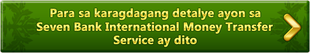 Para sa karagdagang detalye ayon sa Seven Bank International Money Transfer Service ay dito