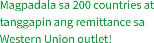 Magpadala sa 200 countries at tanggapin ang remittance sa Western Union outlet! 