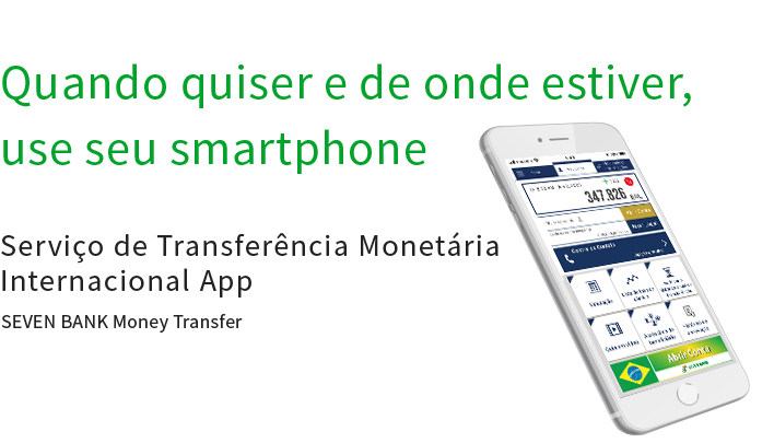 Quando quiser e de onde estiver, use seu smartphone Serviço de Transferência Monetária Internacional App SEVEN BANK Money Transfer